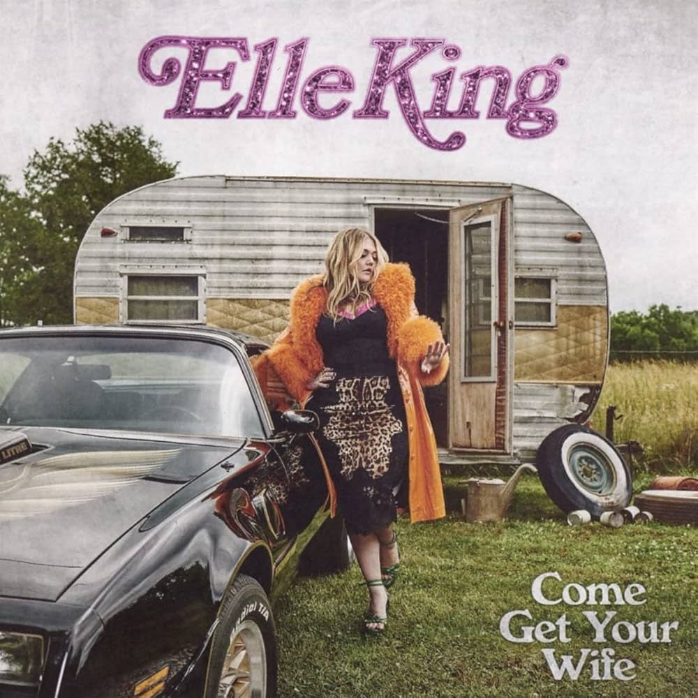 Elle King Come Get Your Wife