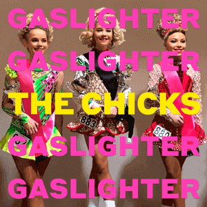 Dixie Chicks Gaslighter